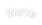 We re